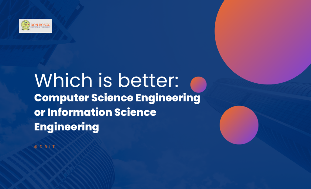 Which is better: Computer Science Engineering or Information Science Engineering