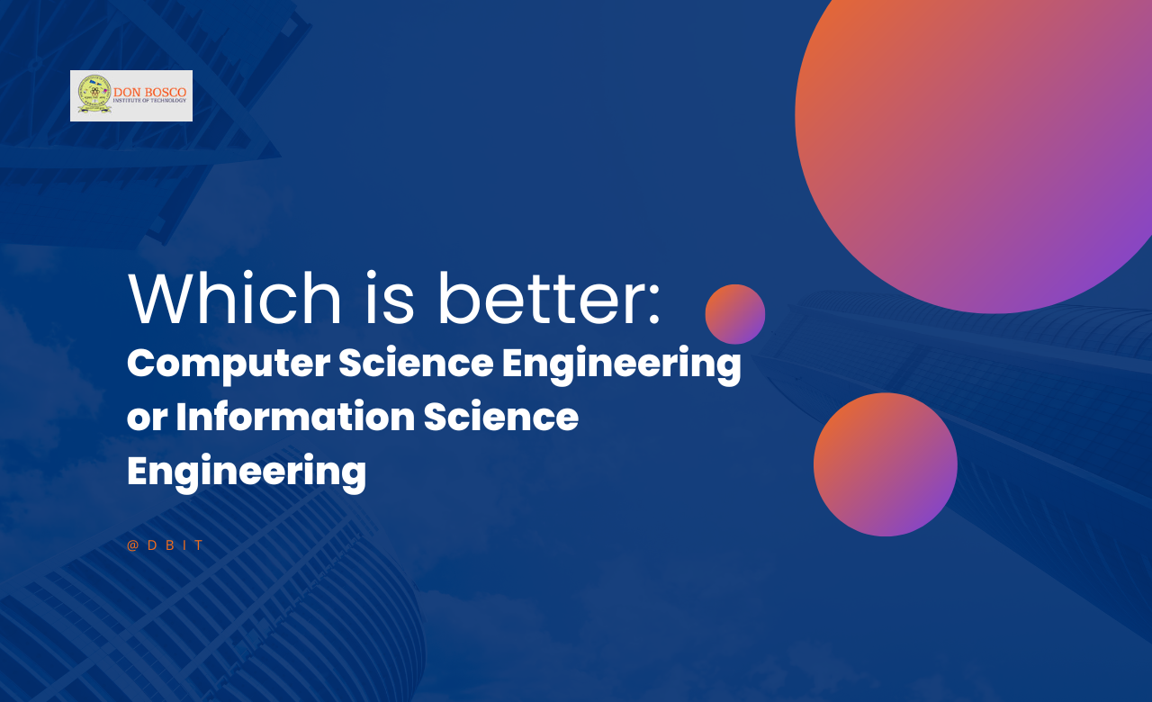 Comparison between the Computer Science Engineering or Information Science Engineering.