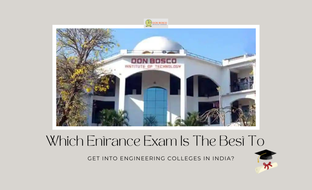 Which Entrance Exam Is The Best To Get Into Engineering Colleges in India?